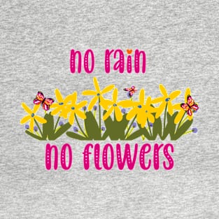 rain grows flowers T-Shirt